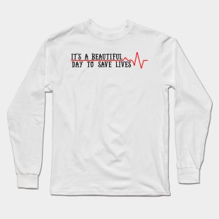 Beautiful Day To Save Lives Long Sleeve T-Shirt